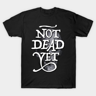 Not Dead Yet T-Shirt